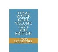 Texas Water Code Volume 1 Of 2 2018 Edition