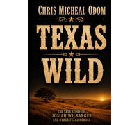 Texas Wild: The True Story of Josiah Wilbarger and other Texas Heroes