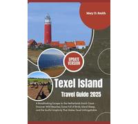 Texel Island Travel Guide 2025: A Breathtaking Escape to the Netherlands Dutch Coast - Discover Wild Beaches, Dunes Full of Birds, Island Sheep, and ... Simplicity That Makes Texel Unforgettable