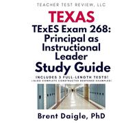 TExES 268 Principal as Instructional Leader Study Guide: Practice Tests, Leadership Scenarios, and Constructed-Response Strategies for Texas School Administrator Certification