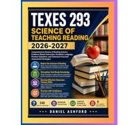 TEXES 293 SCIENCE OF TEACHING READING 2026-2027: Comprehensive Review of Reading Science, Evidence-Based Instruction, Academic Language, Practice ... and Classroom-Focused Assessment Strategies.