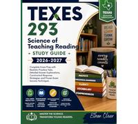 TExES 293 Science of Teaching Reading Study Guide 2026-2027: Complete Exam Prep with Realistic Practice Tests, Detailed Answer Explanations, ... and Proven Exam Success Techniques
