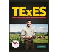 TExES Agriculture Food and Natural Resources 6-12 (272) Exam Study Guide 2026-2027: Essential Topic Review, Practice Question Collection, Answer Keys, and Thorough Explanations