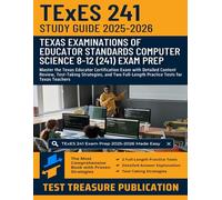 TExES Computer Science 8-12 (241) Study Guide 2025-2026: Master the Texas Educator Certification Exam with Detailed Content Review, Test-Taking ... Full-Length Practice Tests for Texas Teachers