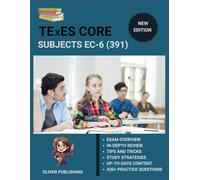 TExES Core Subjects EC-6 (391) Exam Prep 2025: All-in-One Study Manual with 2 Full-Length Practice Exams, Content Review, and Certification Success Tips