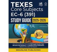 TEXES CORE SUBJECTS EC-6 (391) STUDY GUIDE 2025-2026: All-in-One Certification Prep with 5 Full-Length Practice Tests, 500 Exam-Like Questions, and ... Aligned to the Latest Test Blueprint