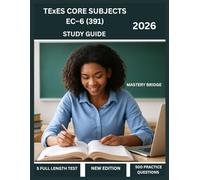 TExES Core Subjects EC-6 (391) Study Guide 2026: Comprehensive Preparation with 5 Full-Length Text, 500 Practice Questions, And Content Aligned To The Latest Test Blueprint.