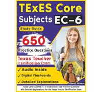 TExES Core Subjects EC-6 Study Guide: 650 Practice Questions with Detailed Explanations for the Texas Teacher Certification Exam