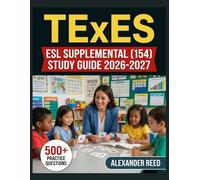 TExES ESL Supplemental (154) Study Guide 2026-2027: Essential Topic Review, Practice Question Collection, Answer Keys, and Thorough Explanations