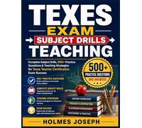 TEXES EXAM → SUBJECT DRILLS → TEACHING: Complete Subject Drills, 500+ Practice Questions & Teaching Strategies for Texas Teacher Certification Exam Success