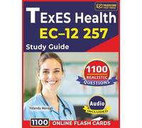 TExES Health EC-12 257 Study Guide: 1100 Realistic Questions with Detailed Rationales Across All Domains