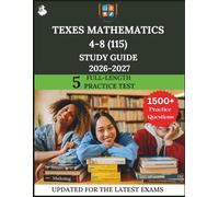 TExES Mathematics 4-8 (115) Study Guide 2026 - 2027: The Ultimate Prep with Practice Questions, Deep Dives, and Expert Strategies for Success