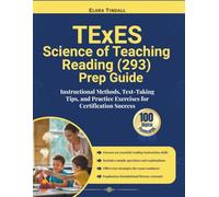 TExES Science of Teaching Reading (293) Prep Guide: Instructional Methods, Test-Taking Tips, and Practice Exercises for Certification Success