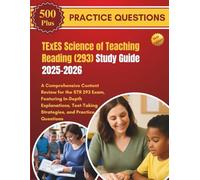 TExES Science of Teaching Reading (293) Study Guide 2025-2026: A Comprehensive Content Review for the STR 293 Exam, Featuring In-Depth Explanations, Test-Taking Strategies, and Practice Questions