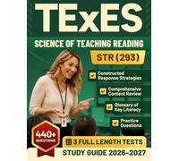 TExES Science of Teaching Reading 293 Study Guide 2026 - 2027: Comprehensive Content Review, Practice Questions, Full-Length Practice Test Constructed ... Strategies, Glossary of Key Literacy Terms