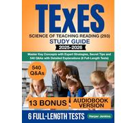 TExES Science of Teaching Reading (293) Study Guide: Master Key Concepts with Expert Strategies, Secret Tips and 540 Q&As with Detailed Explanations (6 Full-Length Tests)
