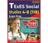 TExES Social Studies 4-8 (118) Exam Prep: Complete Study Guide Includes 1100 Expert-Crafted Questions With Detailed Answer Explanations For Preparation