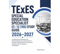 TExES Special Education Specialist EC-12 (186) Study Guide 2026-2027: Complete Exam Preparation with Special Education Law, Assessment and ... Strategies, Behavior Supports, Collaboration