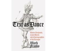 Text As Dance: Walter Benjamin, Louis Marin and Choreographies of the Baroque