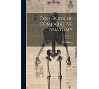 Text-Book Of Comparative Anatomy; Volume 1