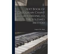 Text Book of Gregorian Chant According to the Solesmes Method