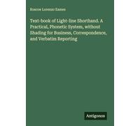 Text-book of Light-line Shorthand. A Practical, Phonetic System, without Shading for Business, Correspondence, and Verbatim Reporting