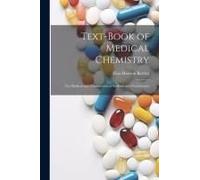 Text-Book Of Medical Chemistry: For Medical And Pharmaceutical Students And Practitioners