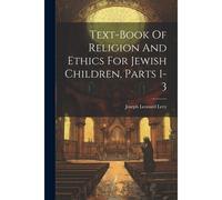 Text-Book Of Religion And Ethics For Jewish Children, Parts 1-3
