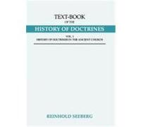 Text-Book of the History of Doctrines: History of Doctrines in the Ancient Church; History of Doctrines in the Middle Ages and Early Modern Ages, Vols Seeberg, Reinhold (Auteur)