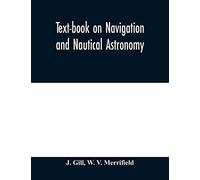 Text-Book On Navigation And Nautical Astronomy
