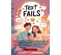 Text Fails: Funny, Flirty, Hilarious Couple Chats About Love, Laughter, and Modern Romance Gone Wrong