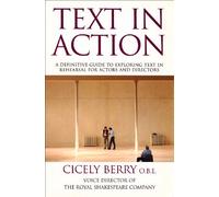 Text In Action: A Definitive Guide To Exploring Text In Rehearsal For Actors And Directors