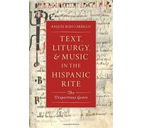 Text, Liturgy, And Music In The Hispanic Rite