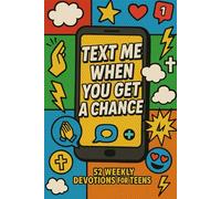 Text Me When You Get A Chance: 52 Weekly Devotions for Teen