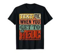 Text Me When You Get to Hell Sarcasme Sombre |- T-Shirt