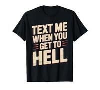 Text Me When You Get to Hell Sarcasme Sombre T-Shirt