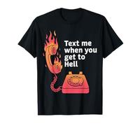 Text Me When You Get to Hell Sarcasme Sombre |- T-Shirt