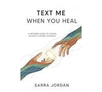 Text Me When You Heal: A Modern Guide to Loving Without Losing Yourself - keep it.