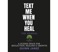 Text Me When You Heal: The Journal: A Guided Space for Reflection, Healing and Growth