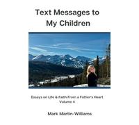 Text Messages to my Children - Essays On Life & Faith From a Father's Heart - Volume 4