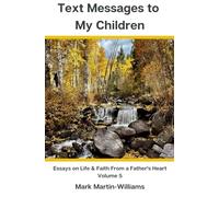 Text Messages to My Children: Essays on Life & Faith From a Father's Heart - Volume 5
