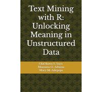 Text Mining with R: Unlocking Meaning in Unstructured Data