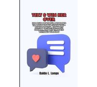 Text & Win Her Over: 100 plus Powerful Messages to Make Women Chase You - Flirt Smarter, Connect Deeper, and Get the Date Without Simping