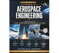 TEXTBOOK OF AEROSPACE ENGINEERING: A Complete Guide to Flight, Propulsion, and Spacecraft Systems