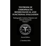 TEXTBOOK OF CHIROPRACTIC BIOMECHANICAL AND FUNCTIONAL EVALUATION: Radiographic Analysis, Palpation, and Clinical Assessment