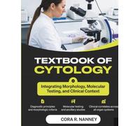 Textbook of Cytology: Diagnostic Principles, Morphologic Criteria, Molecular Testing, and Clinical Correlates Across All Organ Systems for Modern Cytopathology Practice