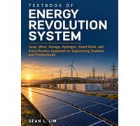 TEXTBOOK OF ENERGY REVOLUTION SYSTEM: Solar, Wind, Storage, Hydrogen, Smart Grids, and Electrification Explained for Engineering Students and Professionals