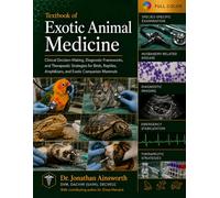 Textbook of Exotic Animal Medicine: Clinical Decision-Making, Diagnostic Frameworks, and Therapeutic Strategies for Birds, Reptiles, Amphibians, and Exotic Companion Mammals