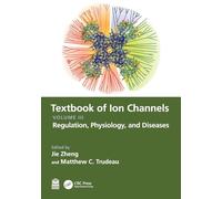 Textbook of Ion Channels: Regulation, Physiology, and Diseases (3)