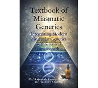 Textbook of Miasmatic Genetics: Integrating Modern Molecular Genetics with Classical Homoeopathic Miasm Theory